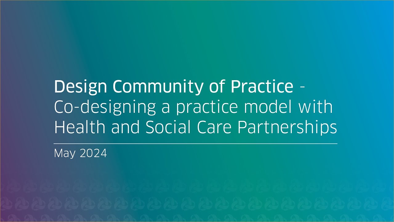 Design Community of Practice- Co-designing a practice model with Health and Social Care Partnerships