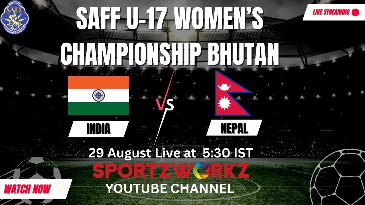 LIVE | SAFF U-17 WOMEN'S CHAMPIONSHIP 2025, BHUTAN | INDIA VS NEPAL