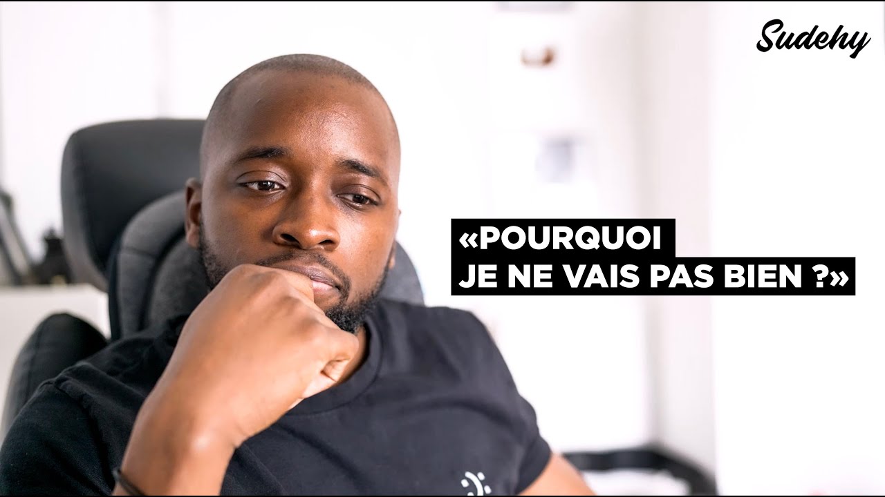 Pourquoi je ne vais pas bien ?