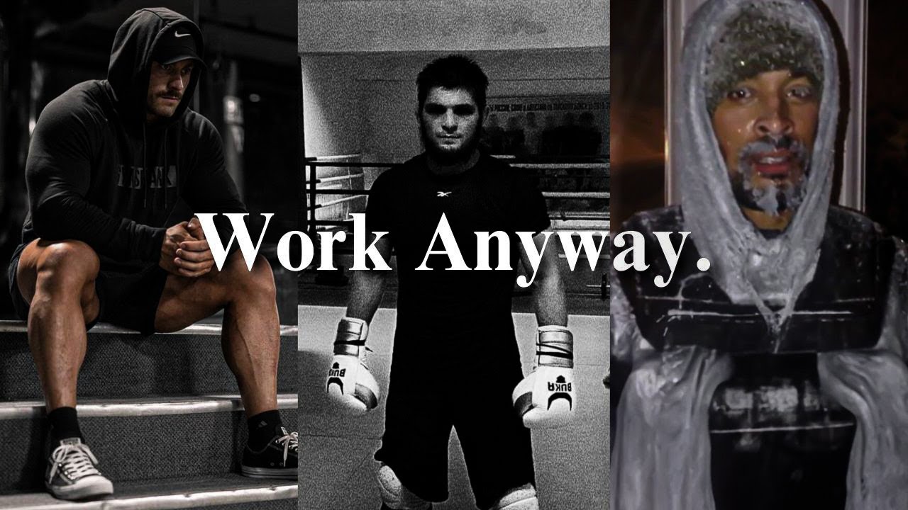 Most Will Doubt You, Work Anyway.