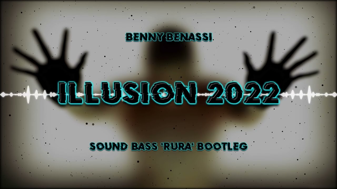 Benny Benassi - Illusion 2022 (SOUND BASS 'RURA' Bootleg)