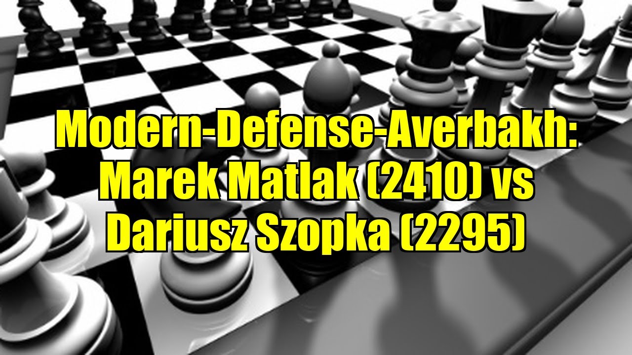 Modern-Defense-Averbakh: Marek Matlak (2410) vs Dariusz Szopka (2295)