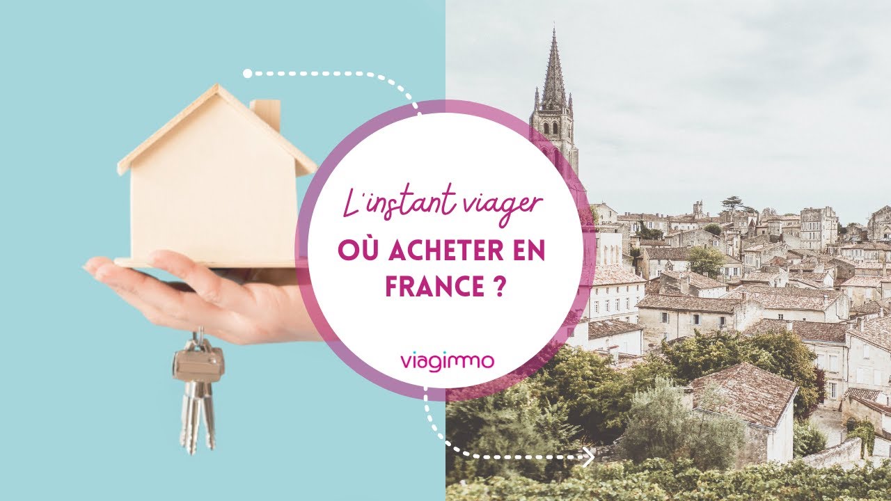 O&ugrave; acheter en viager en France ? - L'instant viager