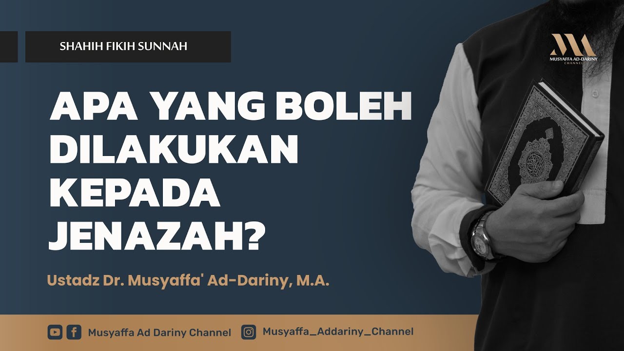 Shahih Fiqih Sunnah : APA YANG BOLEH DILAKUKAN KEPADA JENAZAH | Ustadz Dr. Musyaffa' Ad Dariny, M.A.