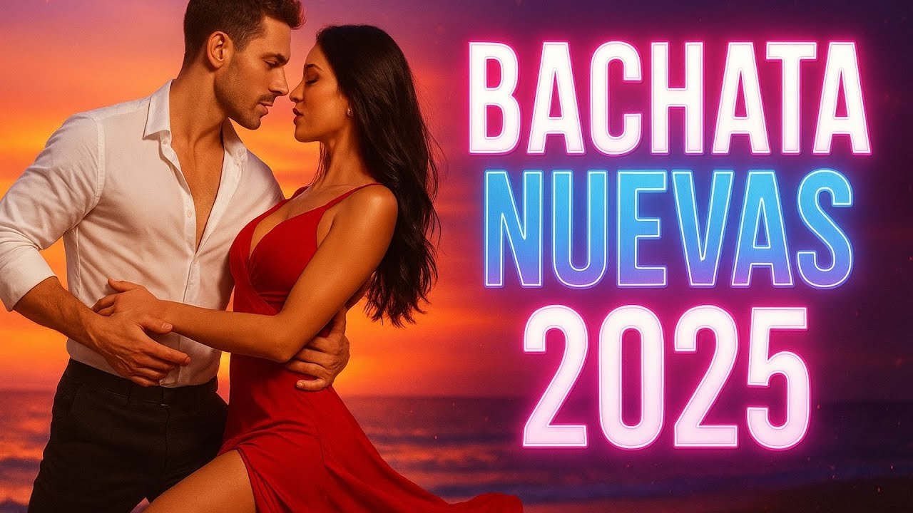 Mix Bachata 2025 &ndash; Las Mejores Canciones Nuevas para Bailar con Pasi&oacute;n