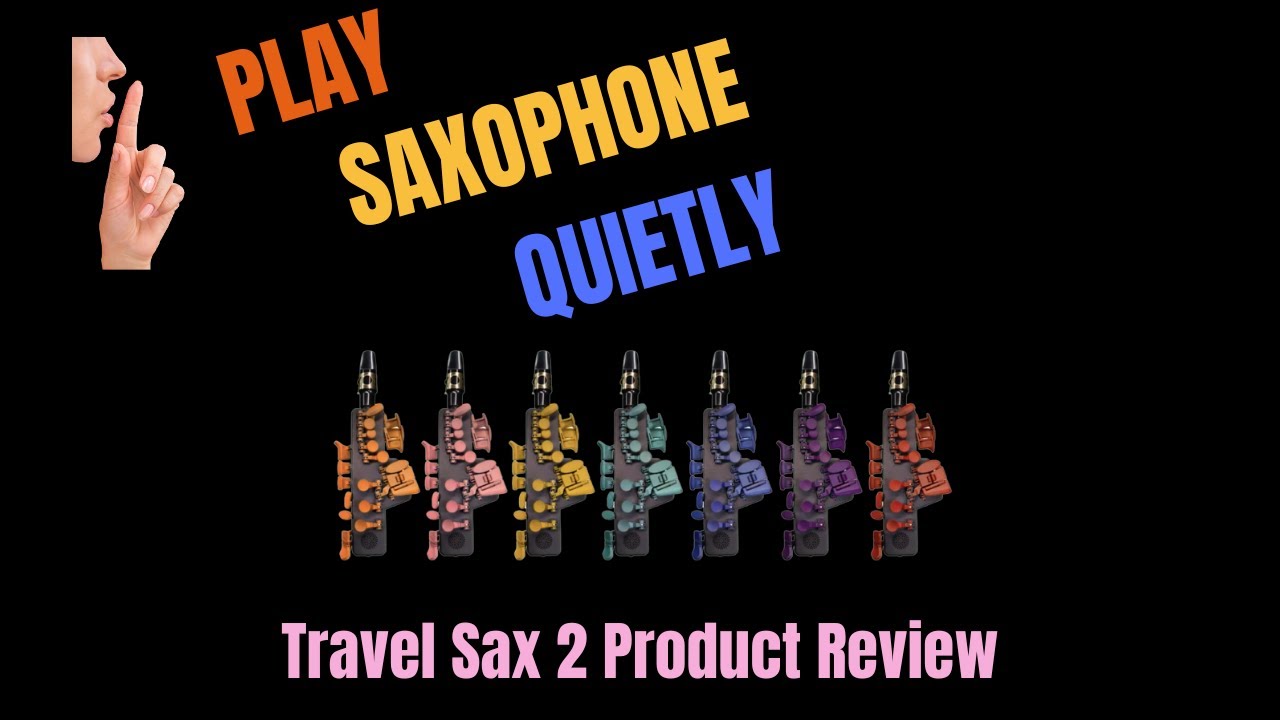 How to Play the Saxophone Quietly; Travel Sax 2 Review