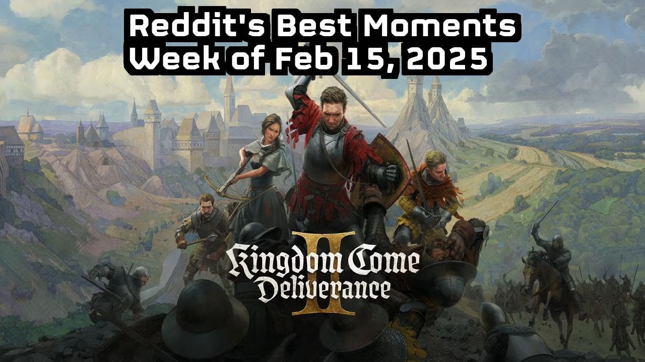 Kingdom Come: Best Reddit Highlights of the Week -- 2/15/25