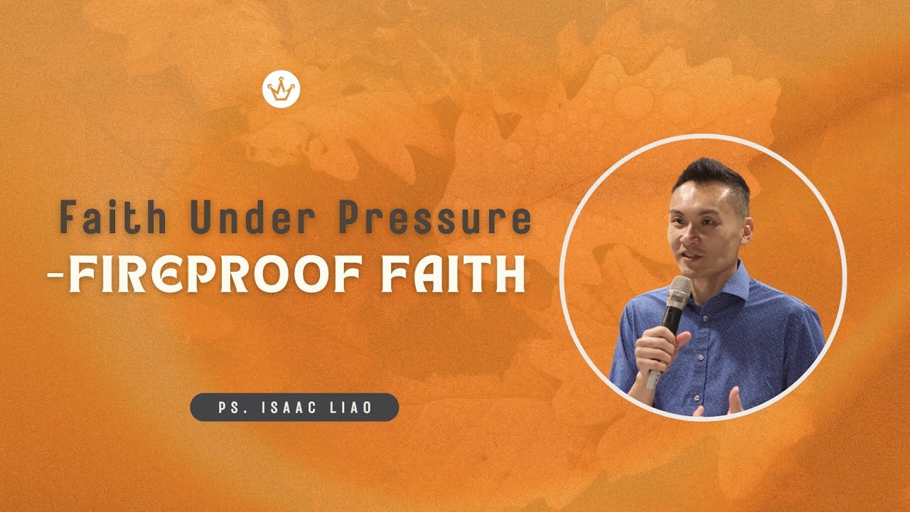 Faith Under Pressure - Fireproof Faith | Pastor Isaac Liao