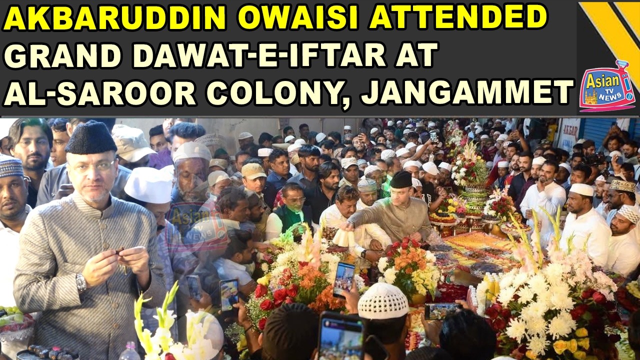 AIMIM Floor Leader Akbaruddin Owaisi Attended Grand Dawat-e-Iftar At Al-Saroor Colony, Jangammet Div