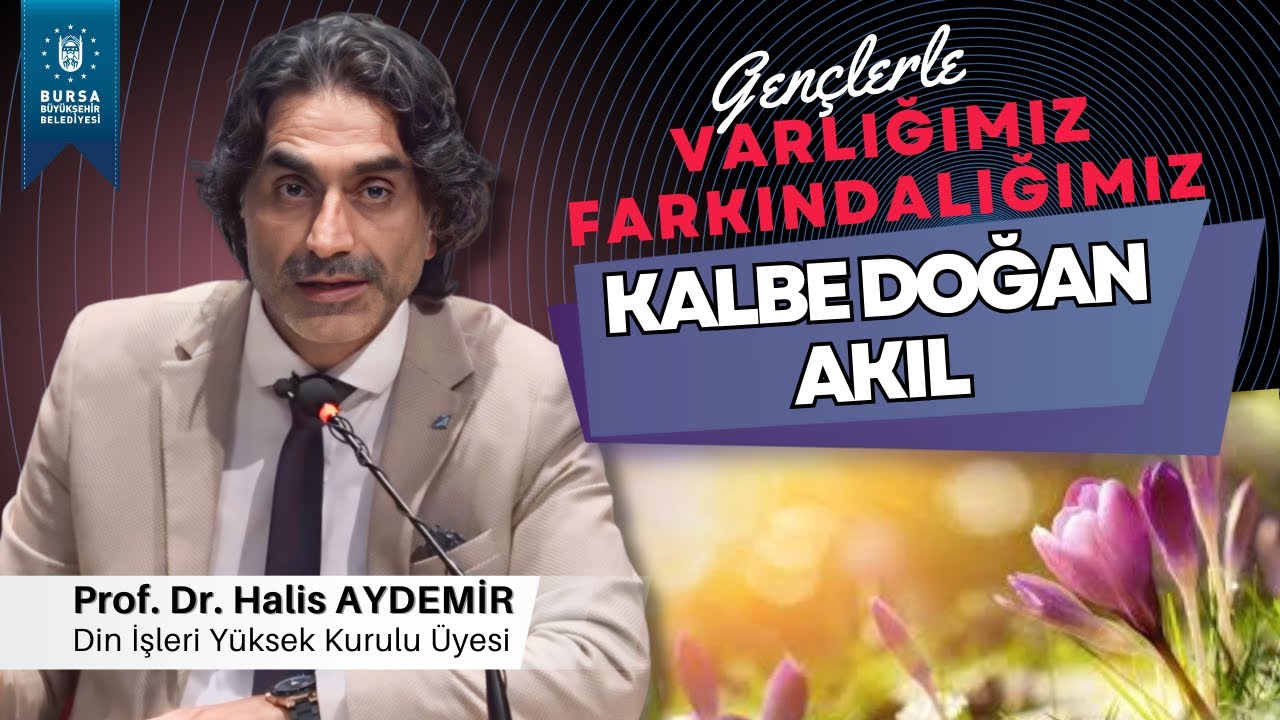 7 - Gençlerle Söyleşi: KALBE DOĞAN AKIL - Varlığımız/Farkındalığımız - 06.12.2019