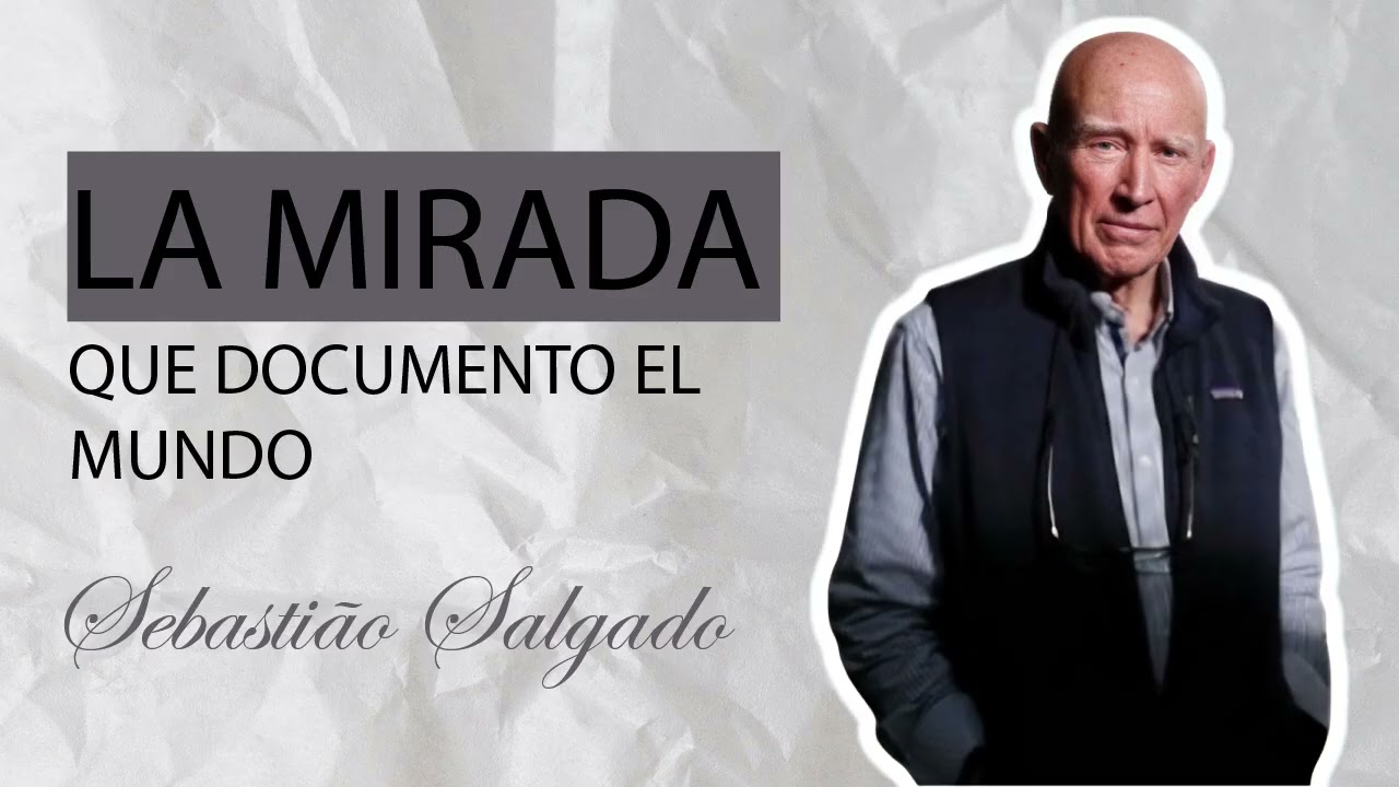 Sebastião Salgado: Fotografía, conciencia y humanidad