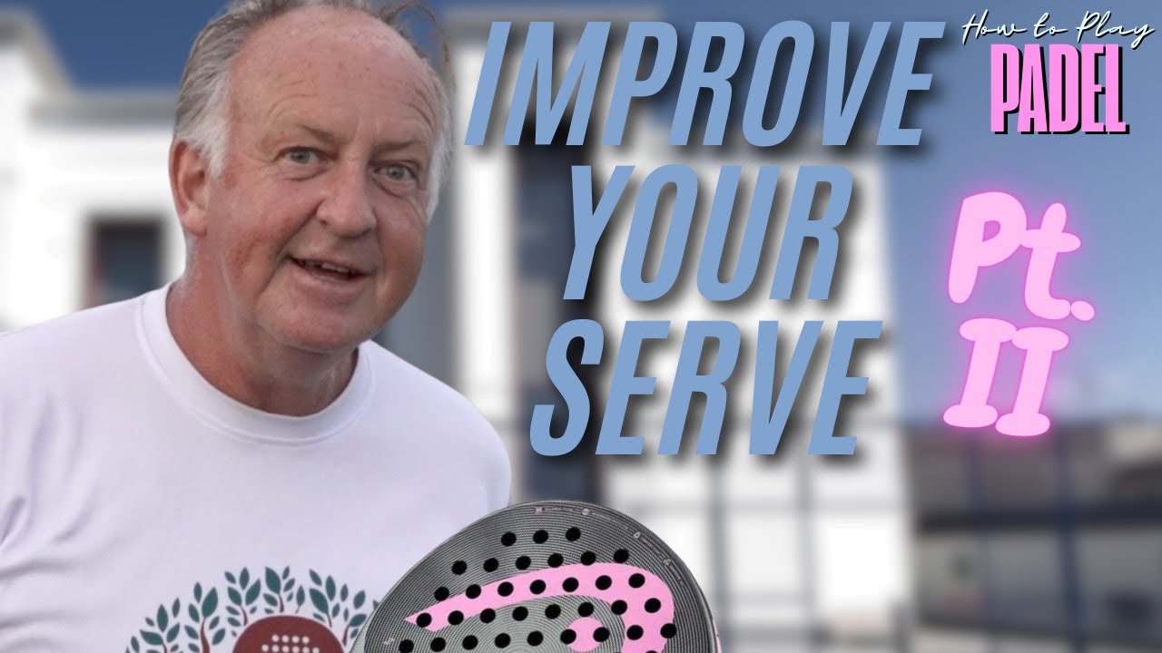 Padel Lesson 13 - Improving Your Serve (Part 2) | Master Your Padel Tennis Serve
