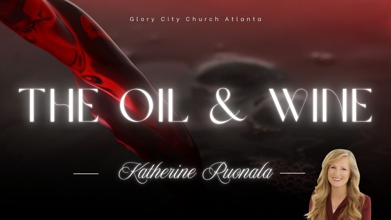 Glory City Church Atlanta | The Oil & Wine | Katherine Ruonala