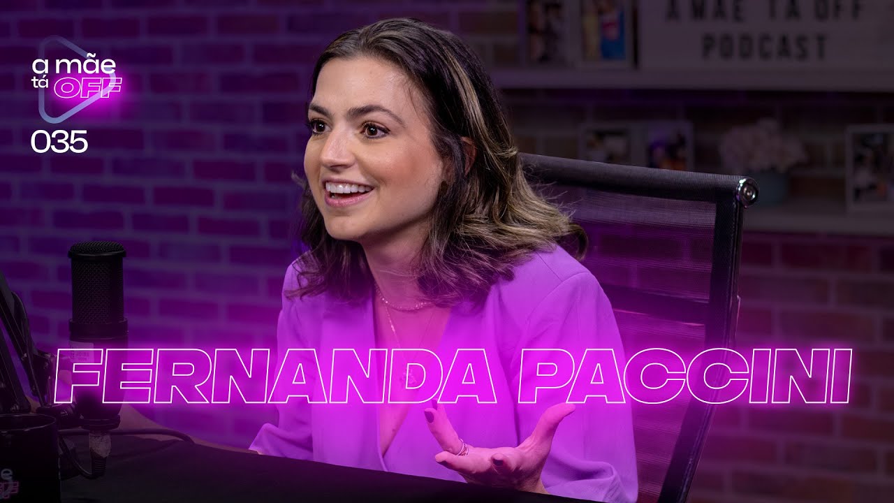 FERNANDA PACCINI | PODCAST A MÃE TÁ OFF #35