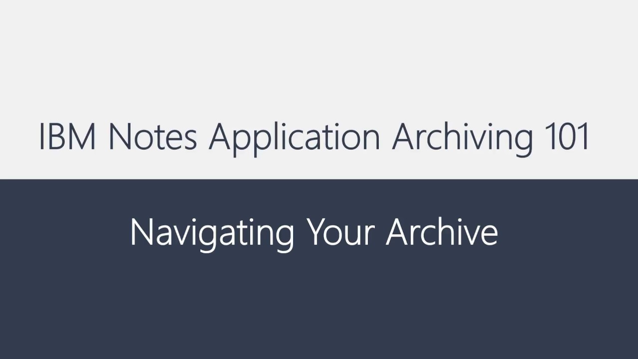 IBM Notes application archiving 101: Navigating Your Archive