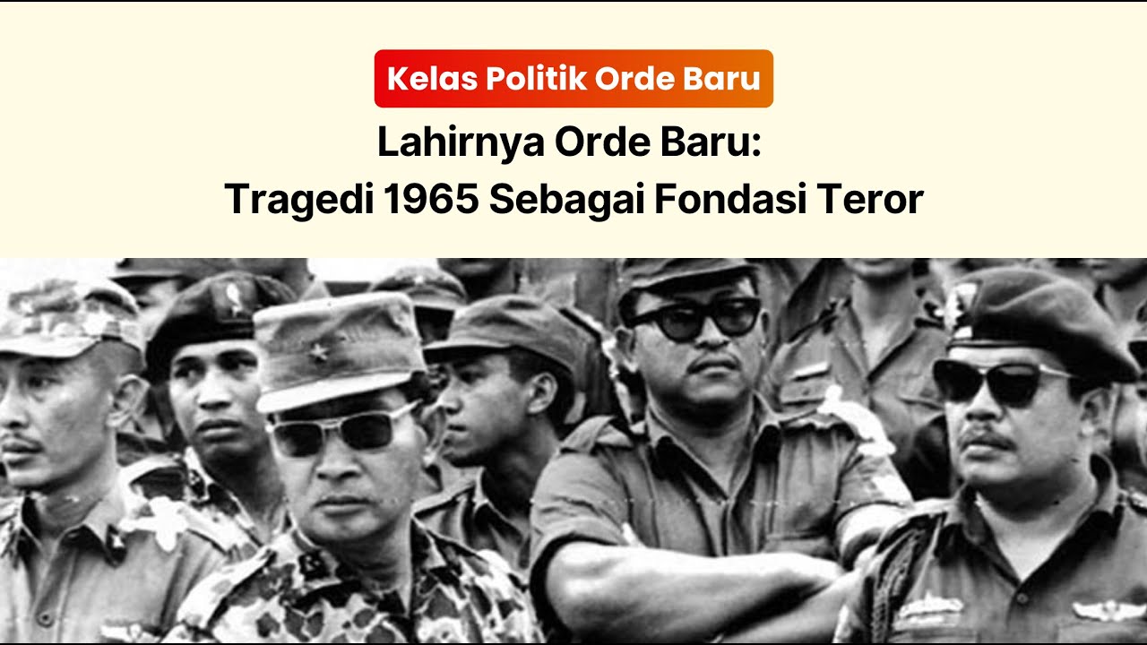 Lahirnya Orde Baru: Tragedi 1965 Sebagai Fondasi Teror