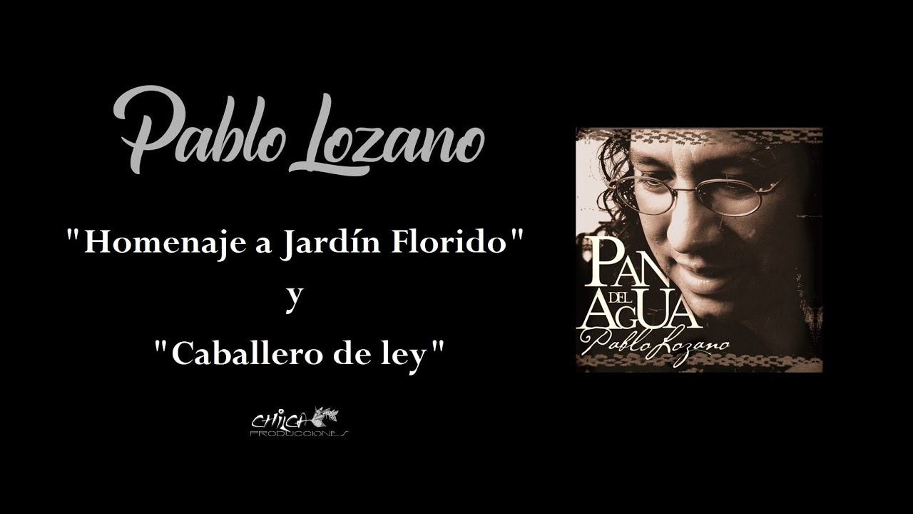 HOMENAJE A JARDIN FLORIDO - CABALLERO DE LEY - Pablo Lozano