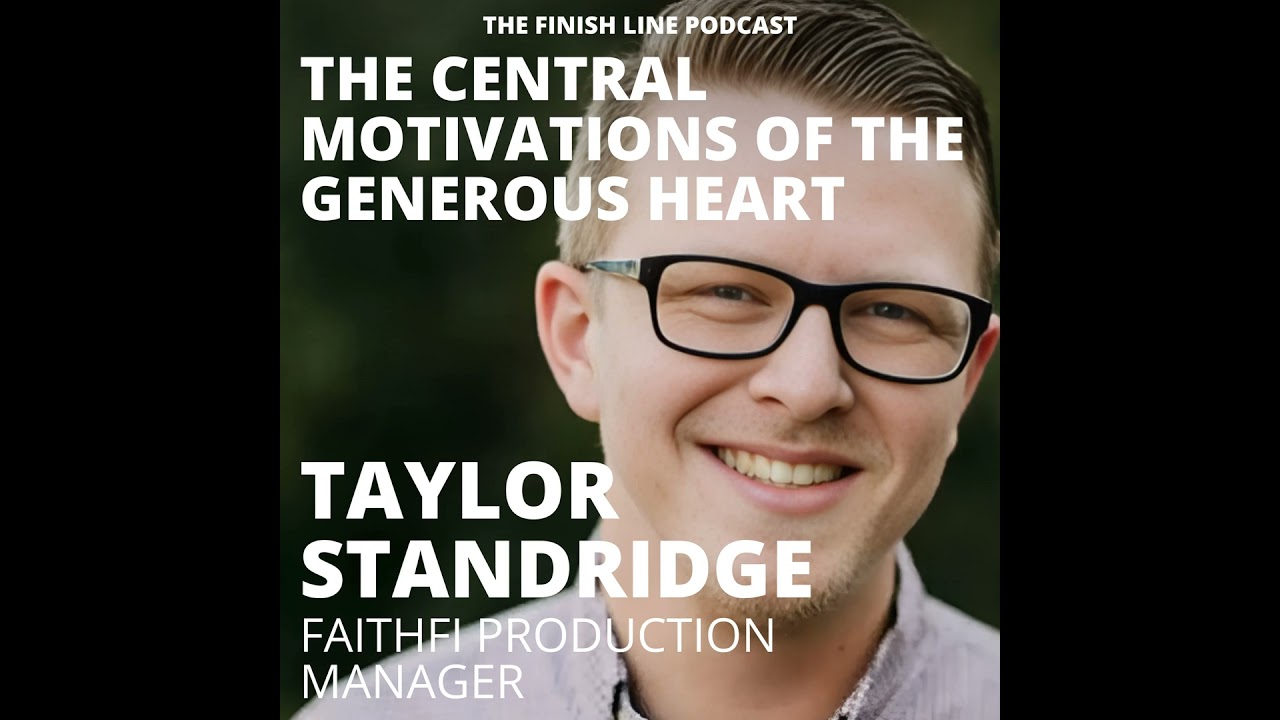 Taylor Standridge, FaithFi Production Manager, on the Central Motivations of the Generous Heart (...