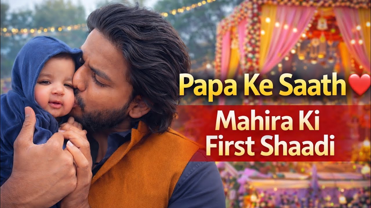 Baby Mahira Ki Pehli Shaadi 🥹❤️ | Papa Daughter Emotional Wedding Vlog