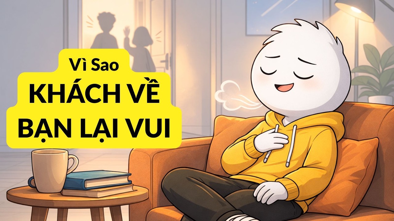 Tại Sao Bạn Thấy Nhẹ Nhõm Khi Khách Ra Về?