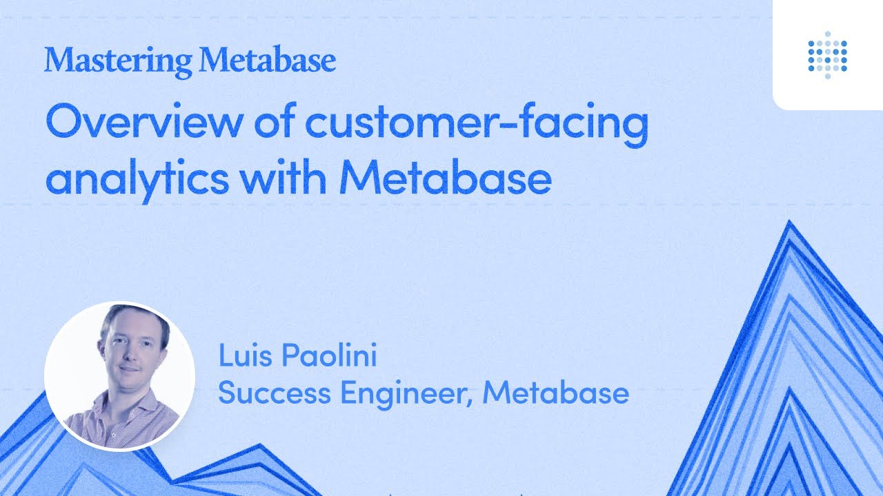 Overview of Customer-facing analytics with Metabase | Webinar recording