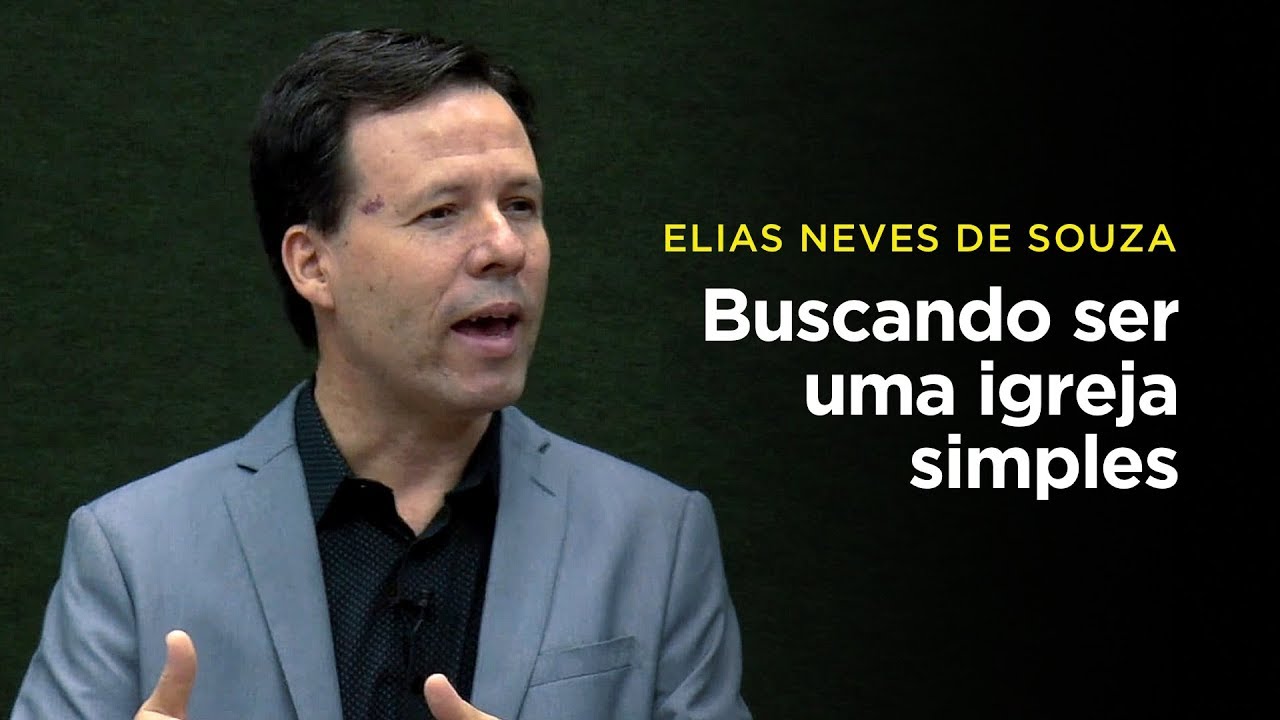 Elias Neves de Souza: Buscando ser uma igreja simples