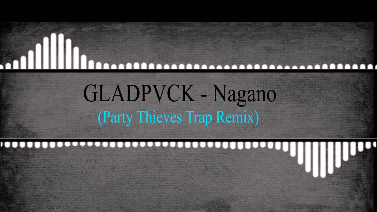 GLADPVCK -  Nagano (Party Thieves Trap Remix)