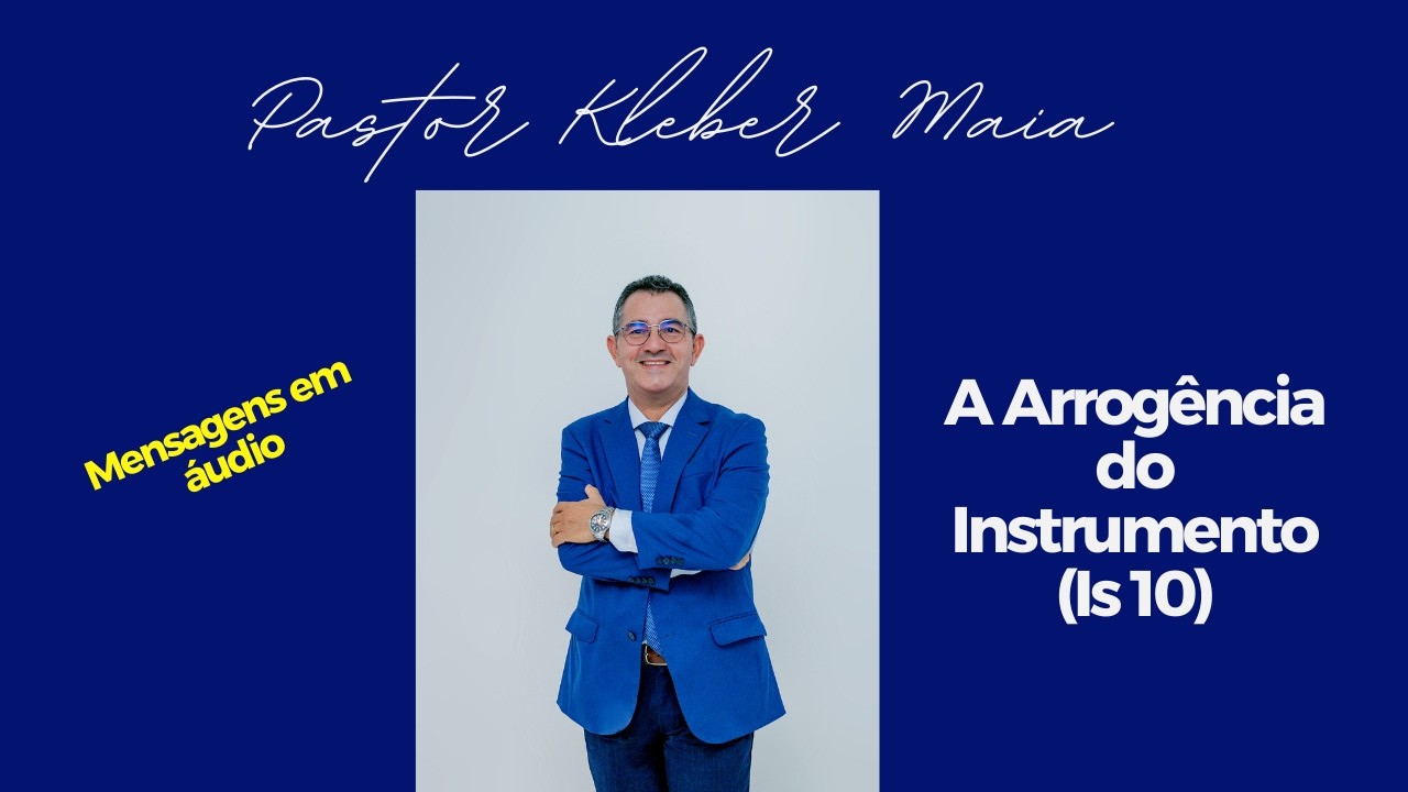 A Arrogância do Instrumento (Is 10)