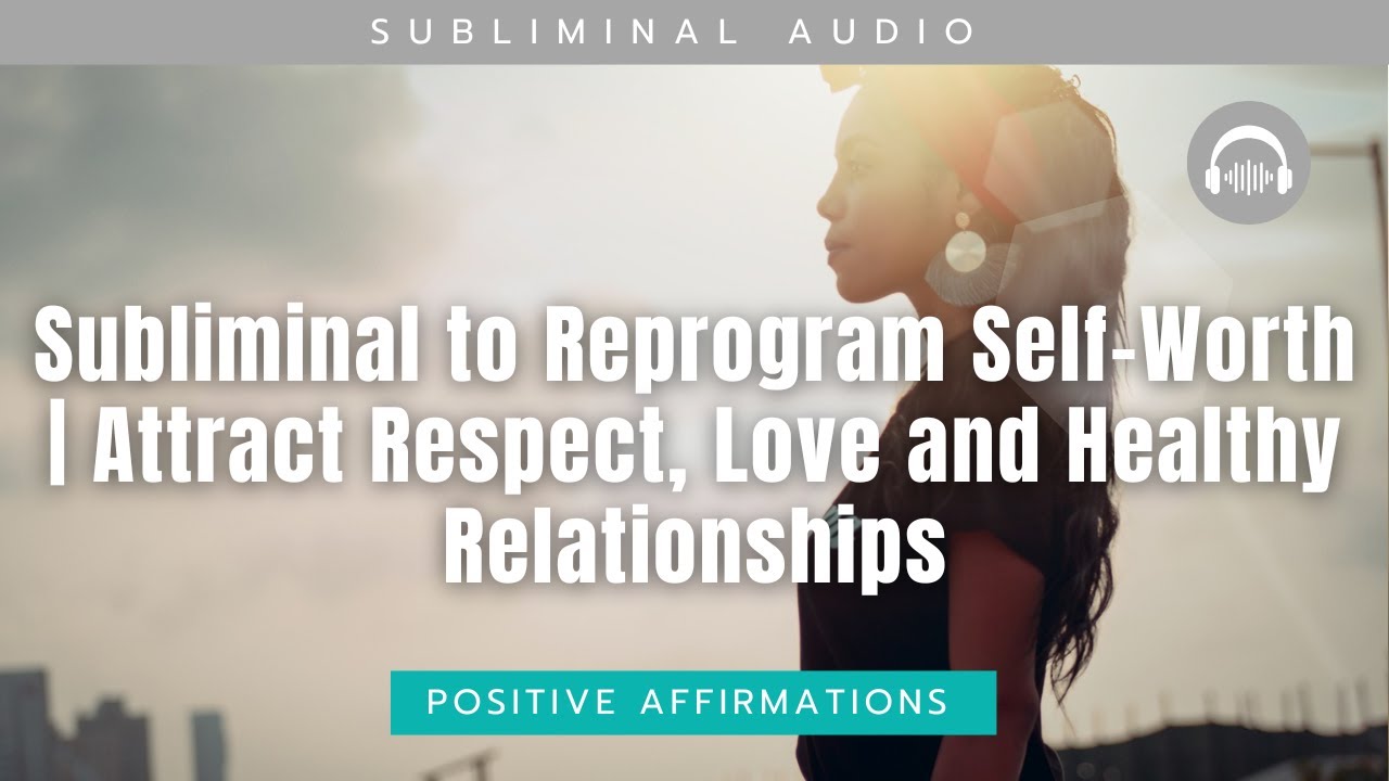 Subliminal to Reprogram Self-Worth | Attract Respect, Love and Healthy Relationships