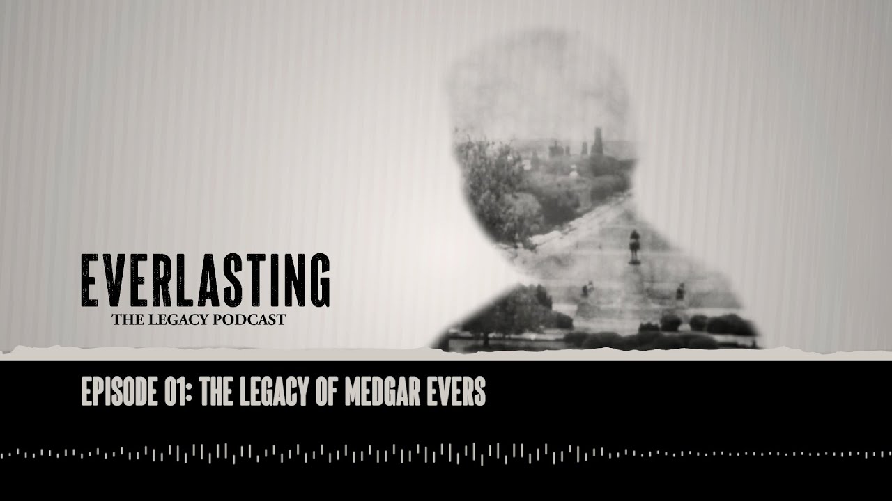Everlasting: The Legacy Podcast, Episode 1: The Legacy of Medgar Evers