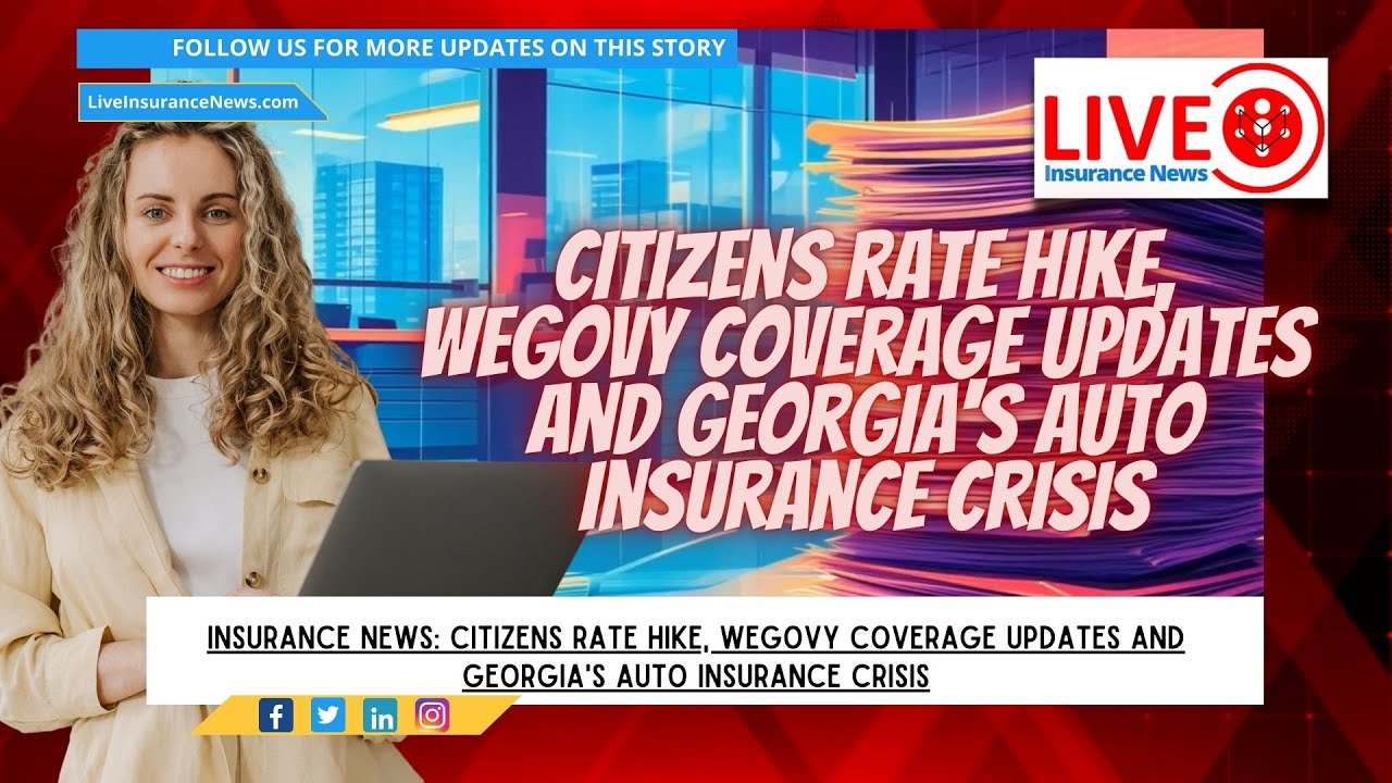 Insurance News Citizens Rate Hike, Wegovy Coverage Updates and Georgia's Auto Insurance Crisis