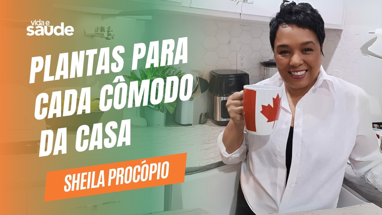 Plantas para cada cômodo da casa - Sheila Procópio - Personal Organizer | Vida e Saúde [11-03-2026]