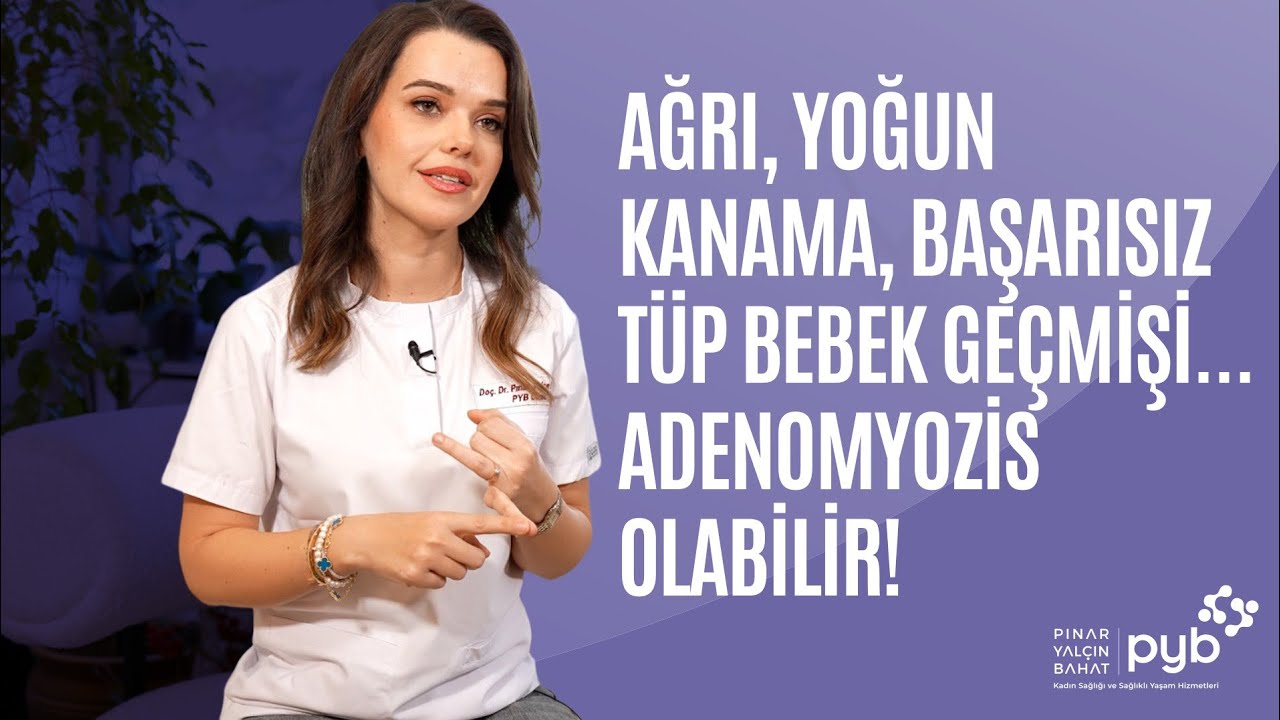Ağrı, yoğun kanama, başarısız tüp bebek geçmişi... Adenomyozis olabilir!