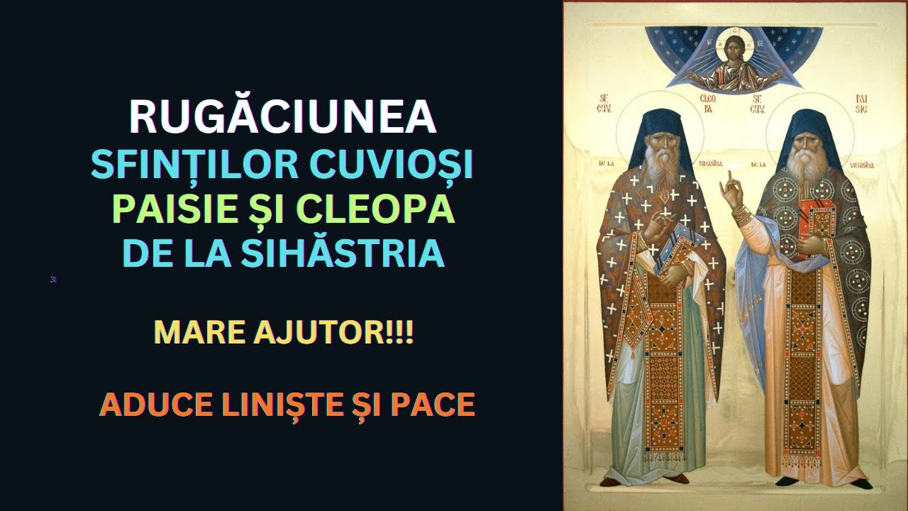 Rugăciunea Sfinților Cuvioși Paisie și Cleopa de la Sihăstria – aduce alinare și speranță (cu text)