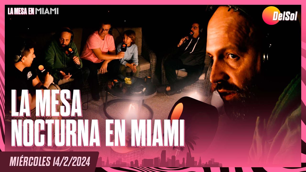 LA MESA NOCTURNA EN MIAMI - 14/2/2024