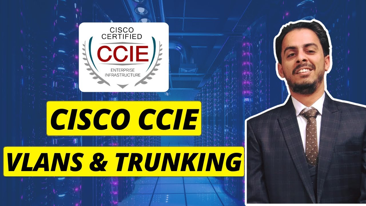 CCIE EI: Understanding VLANs and Trunking