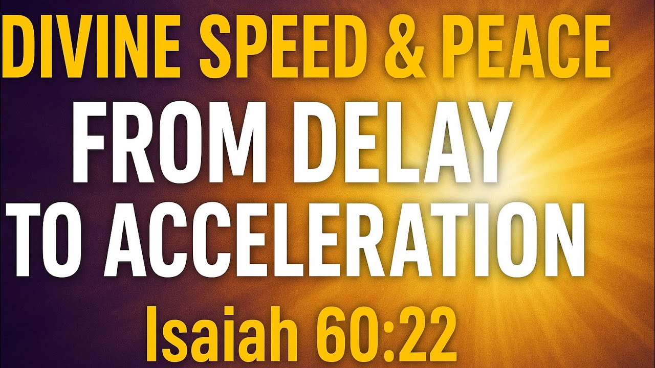 DIVINE SPEED & PEACE | From Delay to Acceleration (Isaiah 60:22)
