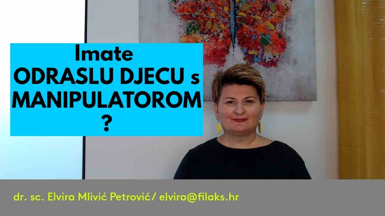 Imate ODRASLU DJECU s manipulatorom? / dr. sc. Elvira Mlivić Petrović (Filaks)