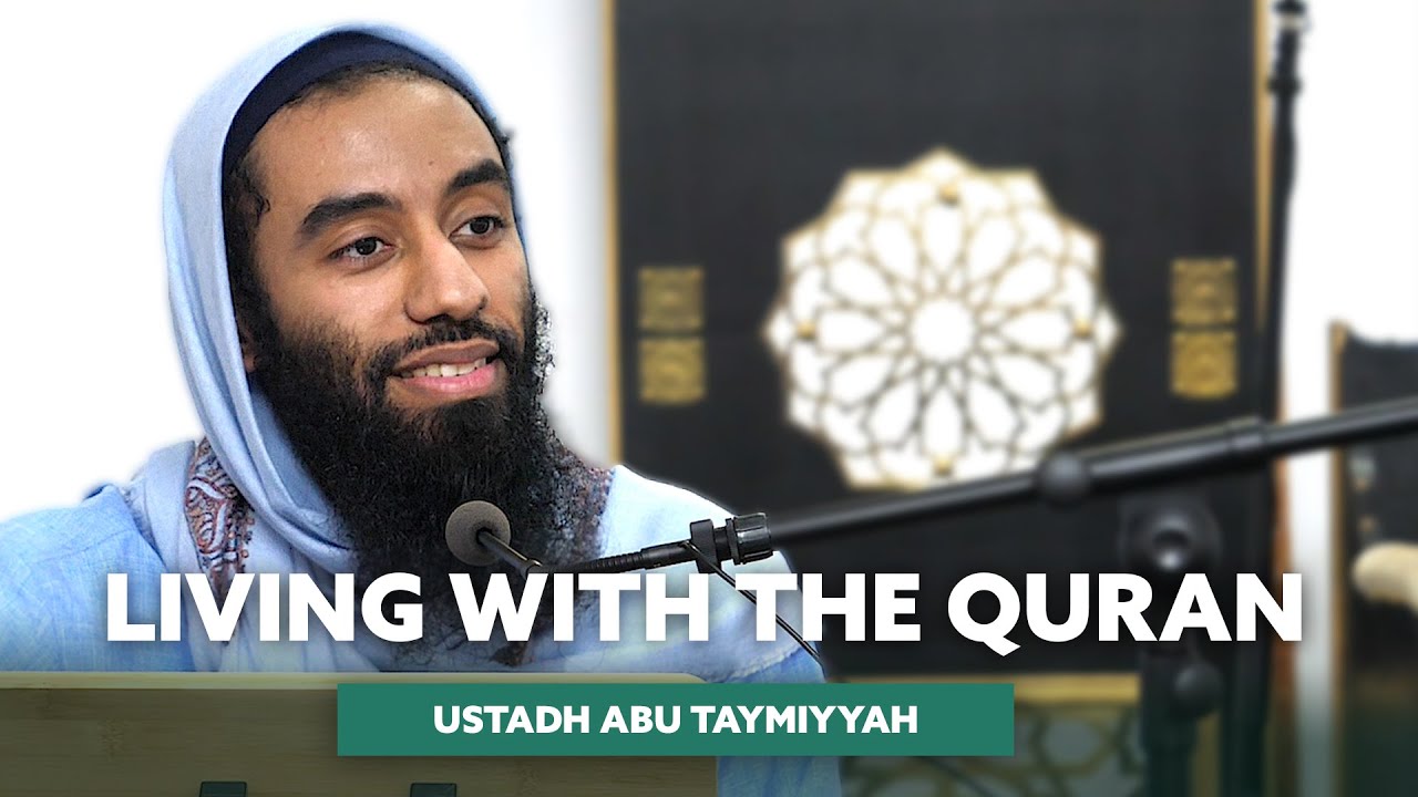 Living with the Quran - Ustadh Abu Taymiyyah
