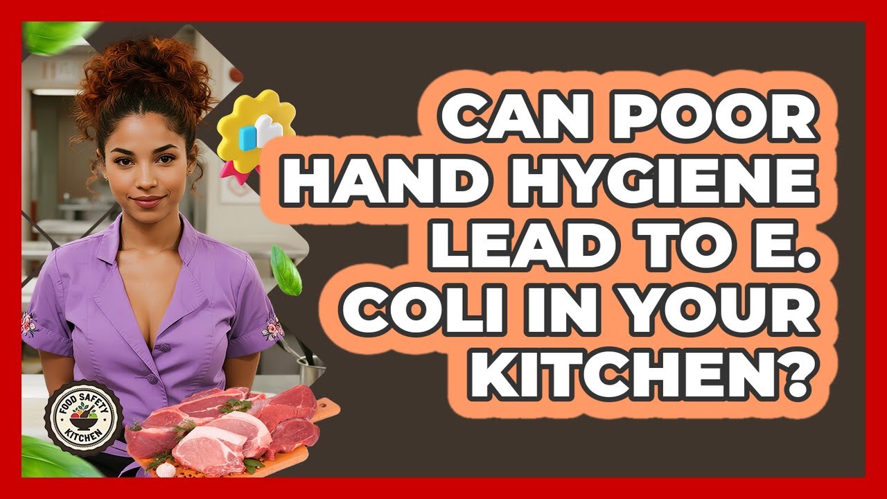Can Poor Hand Hygiene Lead To E. Coli In Your Kitchen? - Food Safety Kitchen