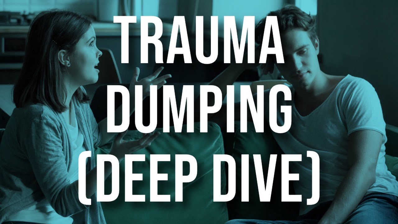 Trauma Dumping (Deep Dive)