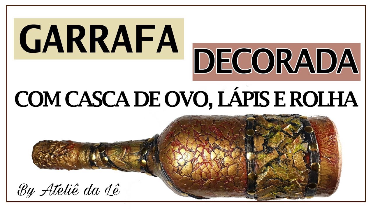 Como fazer garrafa decorada com casca de ovo e de lápis