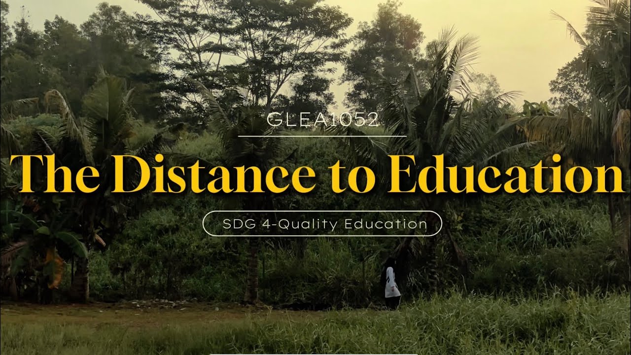 GLEA1052 TASK 1 : The Distance to Education (SDG 4-Quality Education) Digital Story Performance