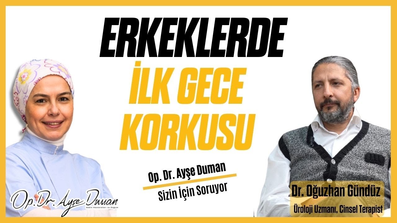 Erkeklerde İlk Gece Korkusu | &Uuml;roloji Uzm. Dr. Oğuzhan G&uuml;nd&uuml;z | Op. Dr. Ayşe Duman