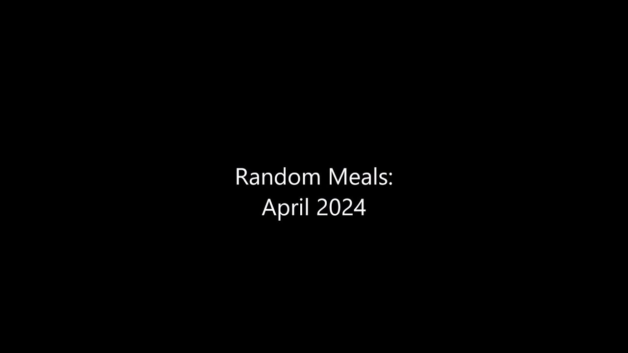 Random Meals: April 2024