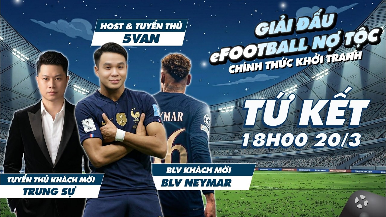[5van live stream] Đá tứ kết eFootball Nợ Tộc! Caster: BLV Neymar
