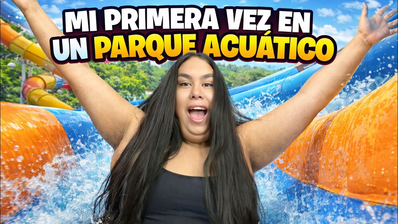 VISITÉ UN PARQUE DE DIVERSIONES ACUÁTICO POR PRIMERA VEZ