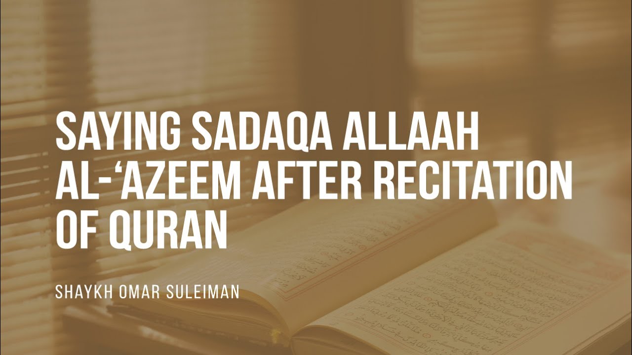 Is Saying Sadaqa Allah al-‘Azeem After Recitation Of Quran An Innovation? | Shaykh Omar | Faith IQ
