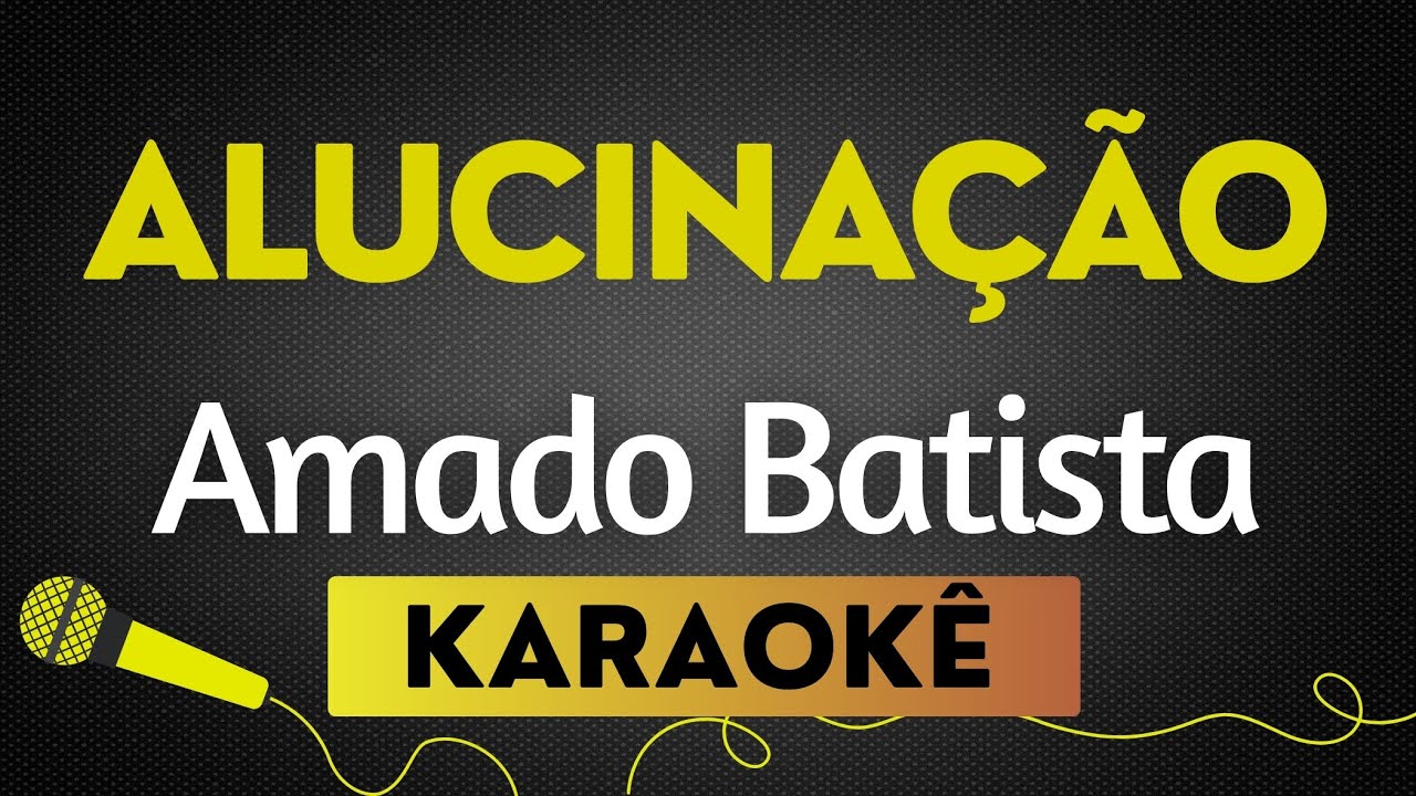 KARAOKÊ  ALUCINAÇÃO - AMADO BATISTA