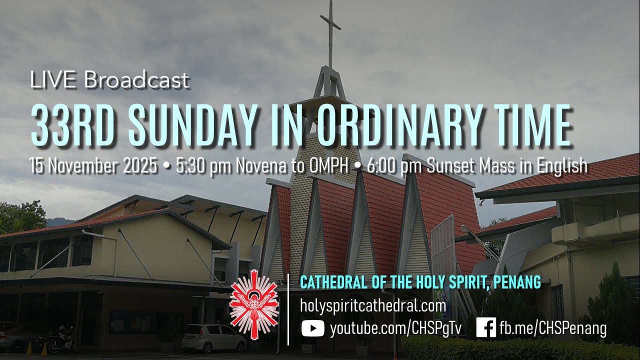 33rd Sunday in Ordinary Time | 15 Nov 2025 | OMPH @ 5.30pm & Mass @ 6pm